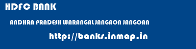 HDFC BANK  ANDHRA PRADESH WARANGAL JANGAON JANGOAN  banks information 